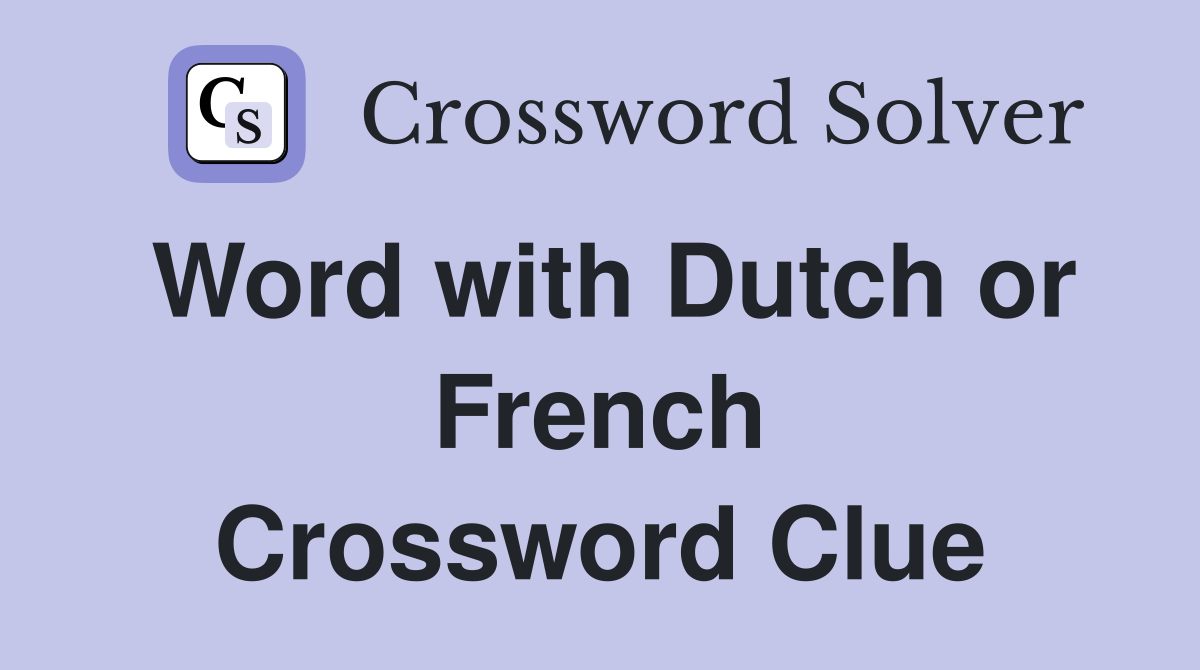 Word with Dutch or French Crossword Clue