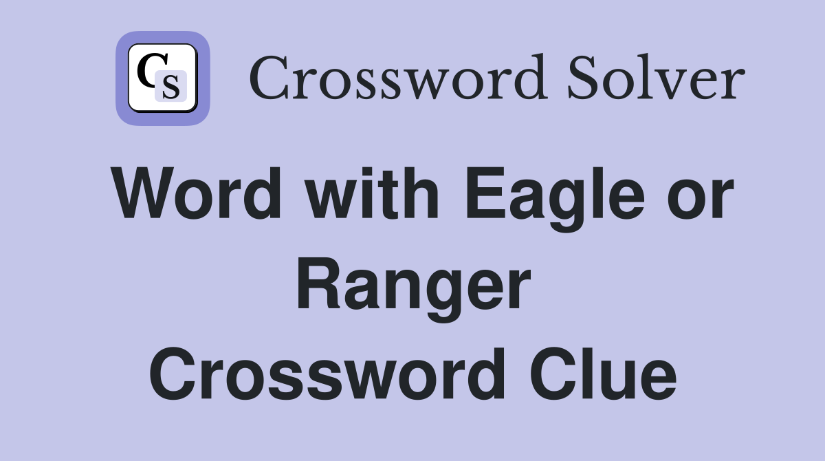 Word with Eagle or Ranger Crossword Clue