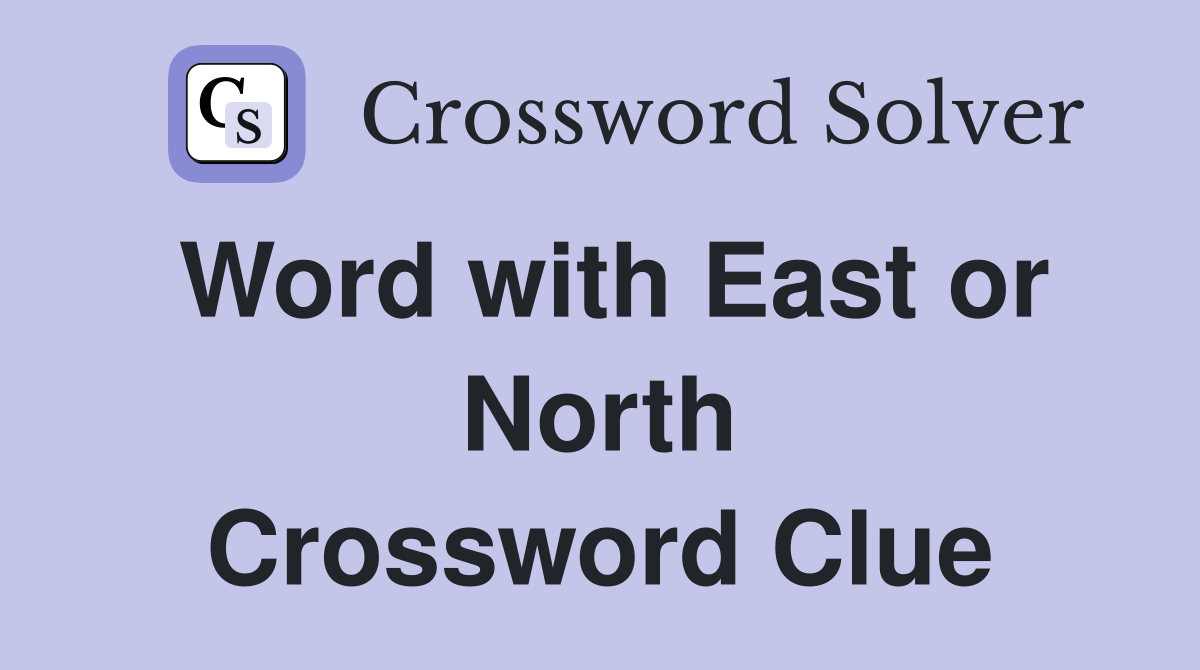 Word with East or North Crossword Clue