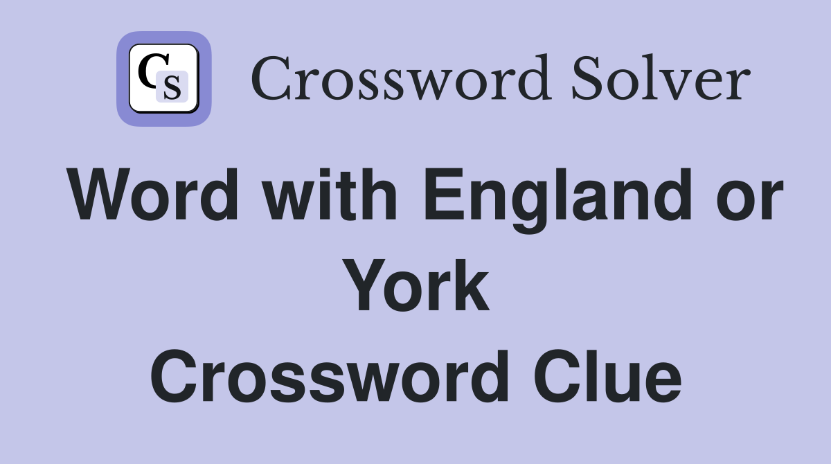 Word with England or York Crossword Clue