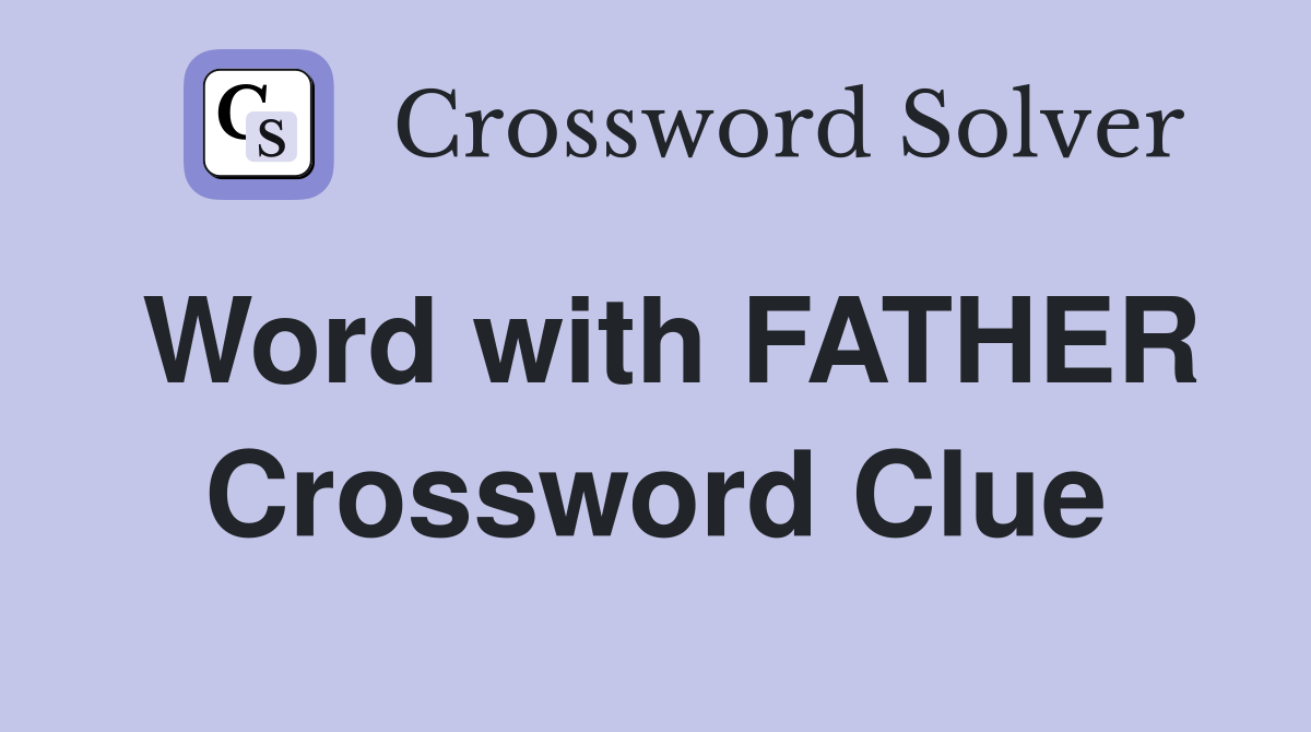 Word with FATHER Crossword Clue