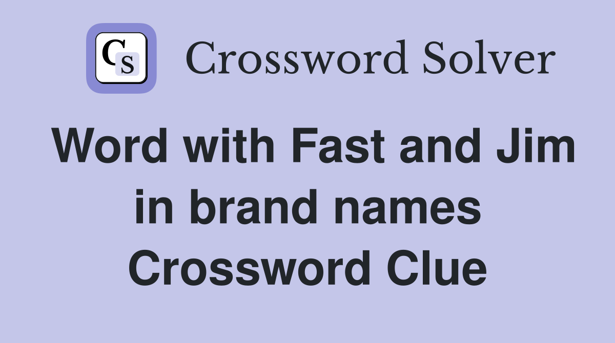 Word with Fast and Jim in brand names Crossword Clue