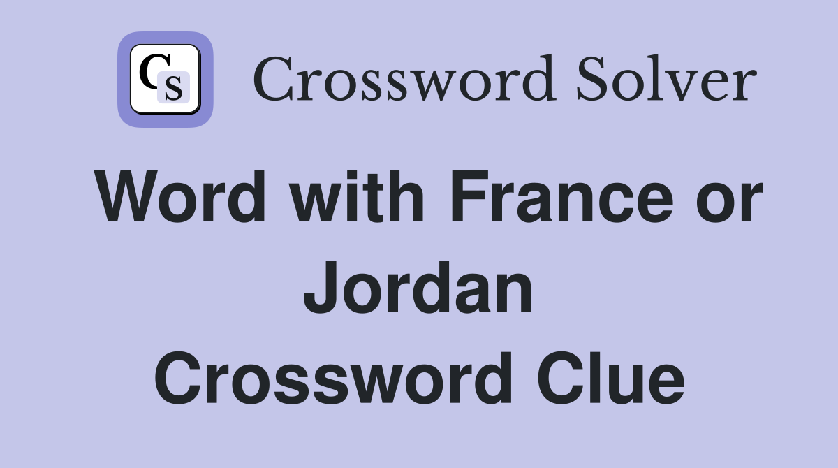 Word with France or Jordan Crossword Clue