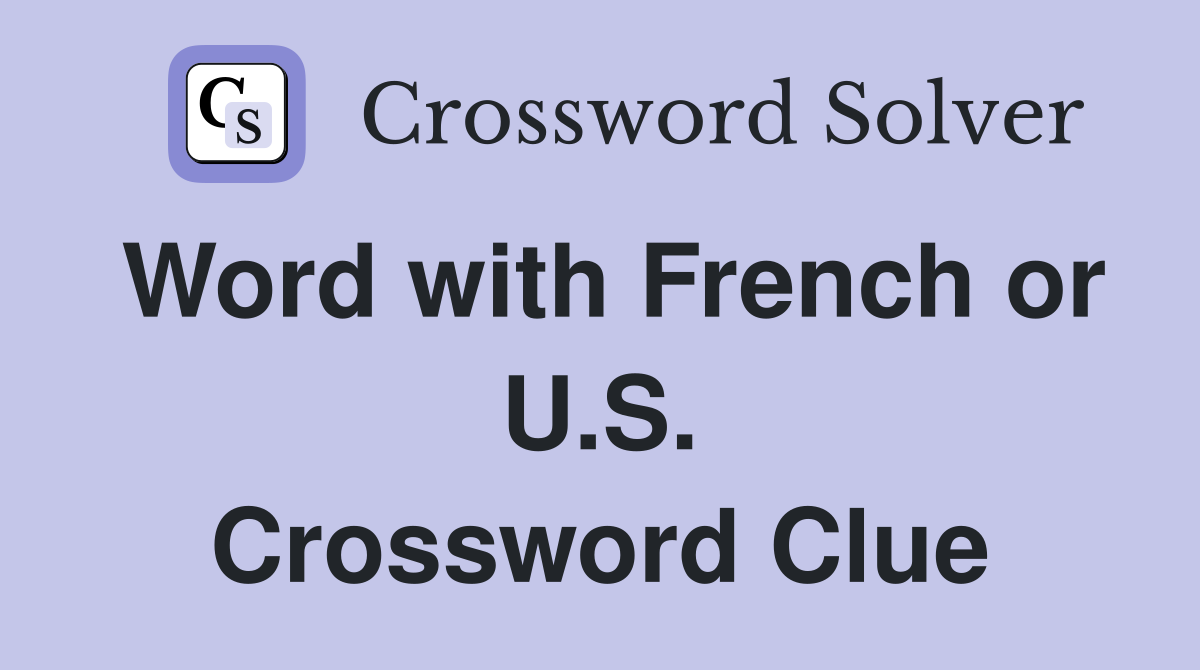 Word with French or U.S. Crossword Clue