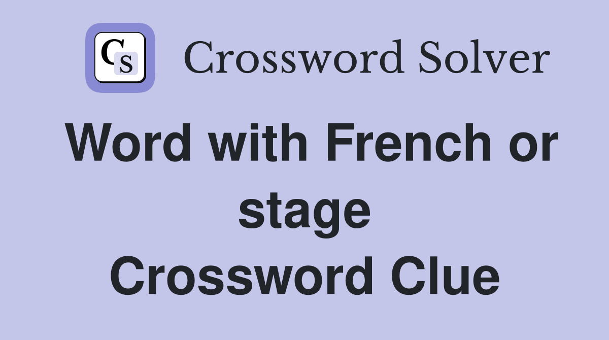 Word with French or stage Crossword Clue