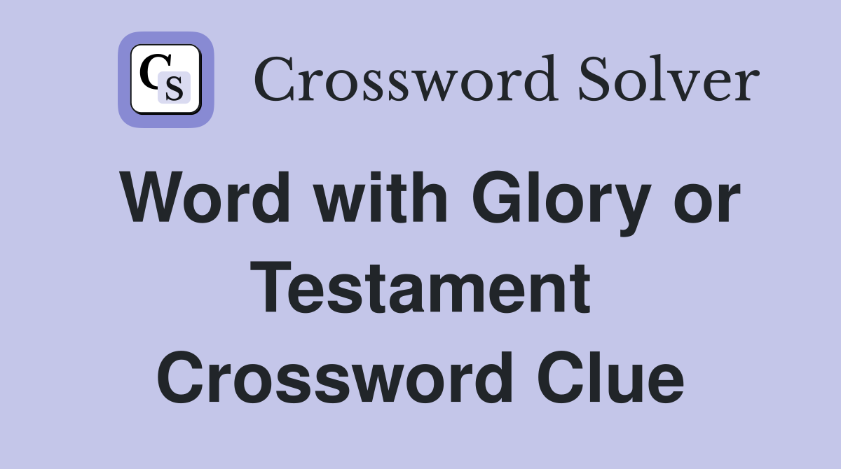 Word with Glory or Testament Crossword Clue