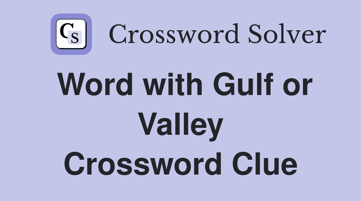 Word with Gulf or Valley Crossword Clue