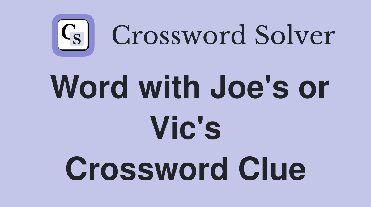 Word with Joe's or Vic's Crossword Clue