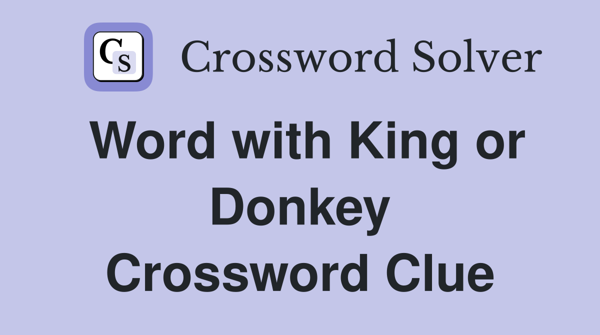 Word with King or Donkey Crossword Clue