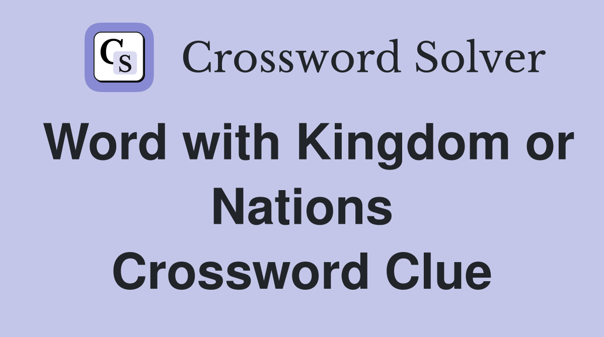 Word with Kingdom or Nations Crossword Clue