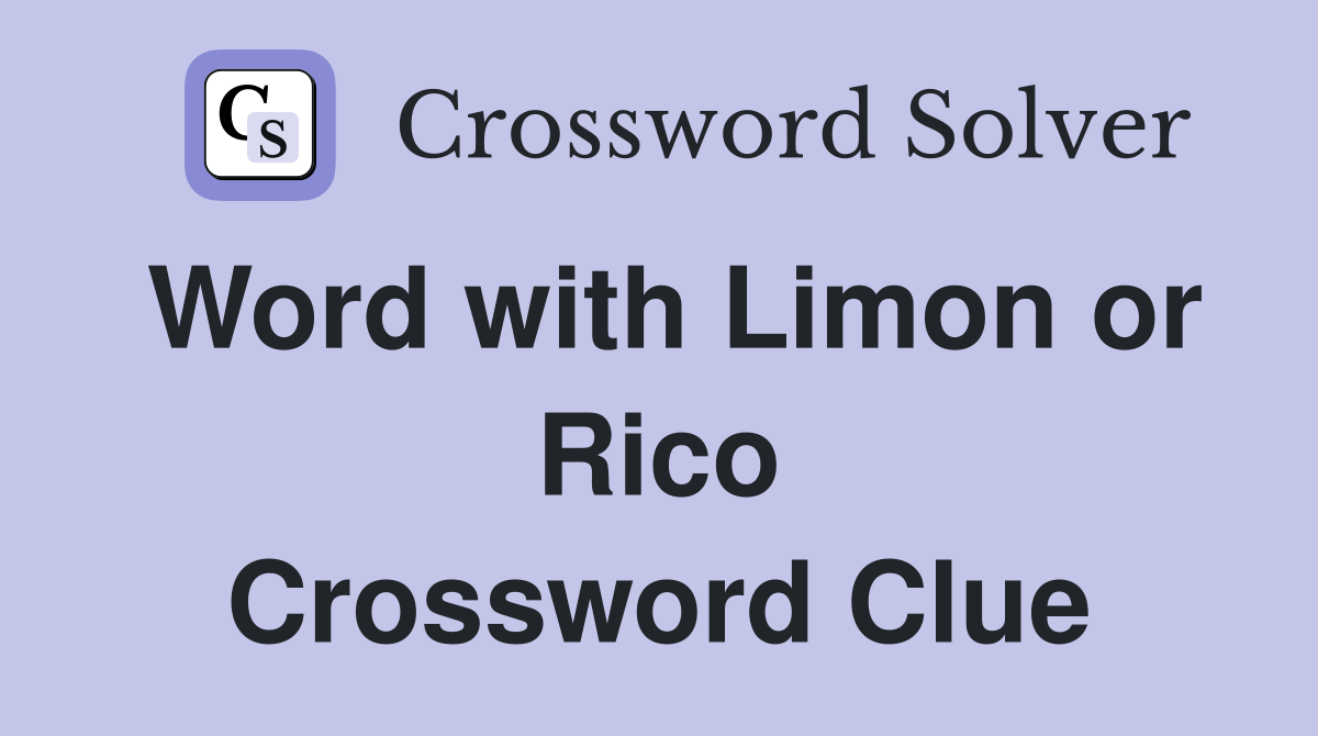 Word with Limon or Rico Crossword Clue