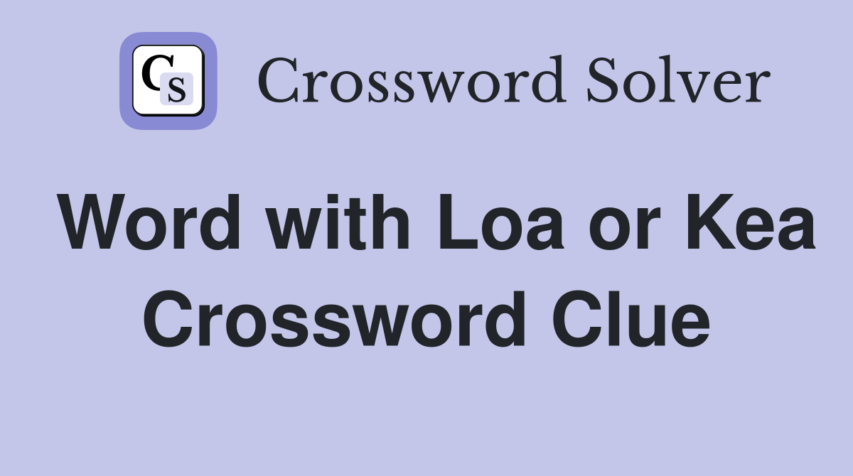 Word with Loa or Kea Crossword Clue