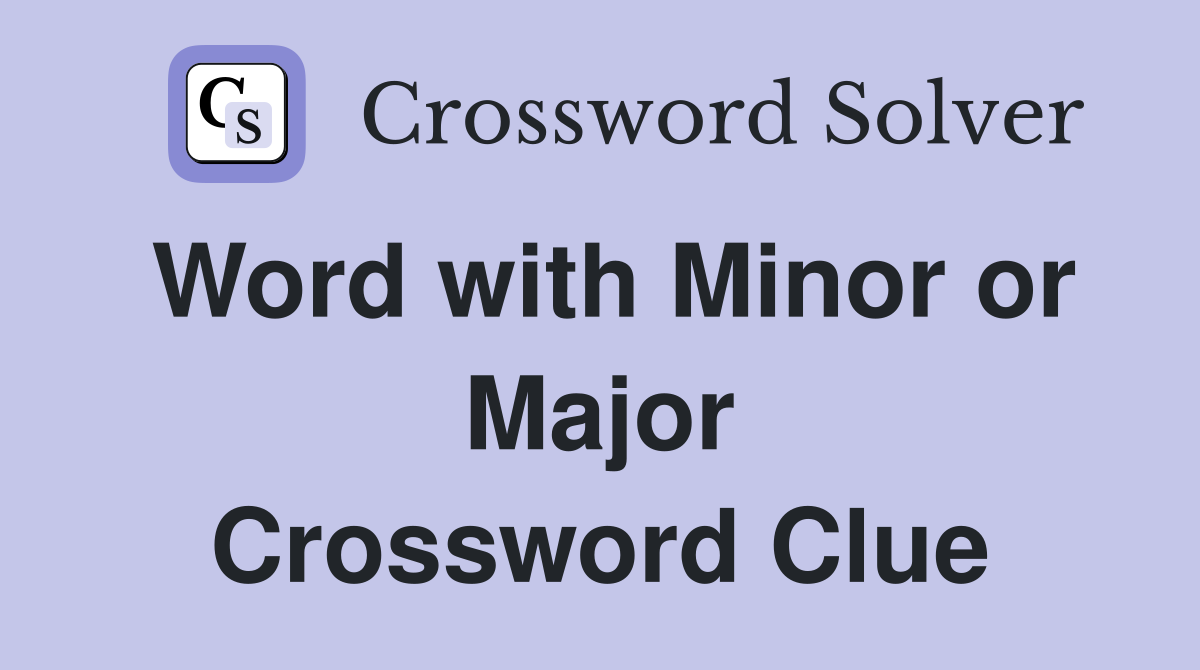 Word with Minor or Major Crossword Clue