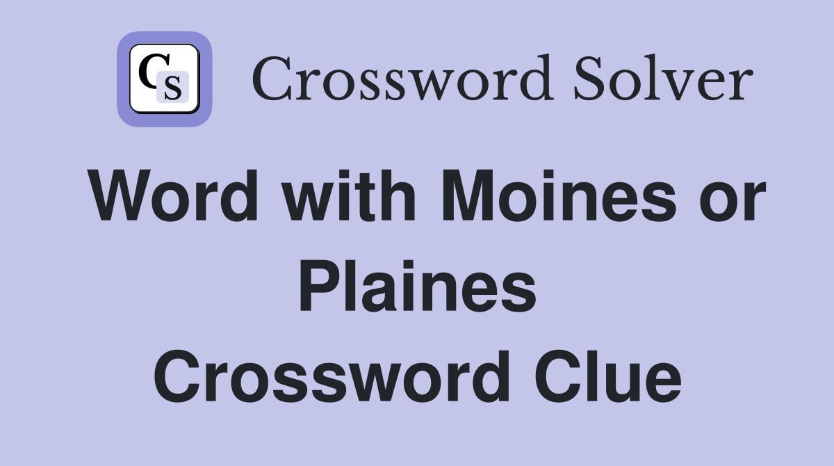 Word with Moines or Plaines Crossword Clue