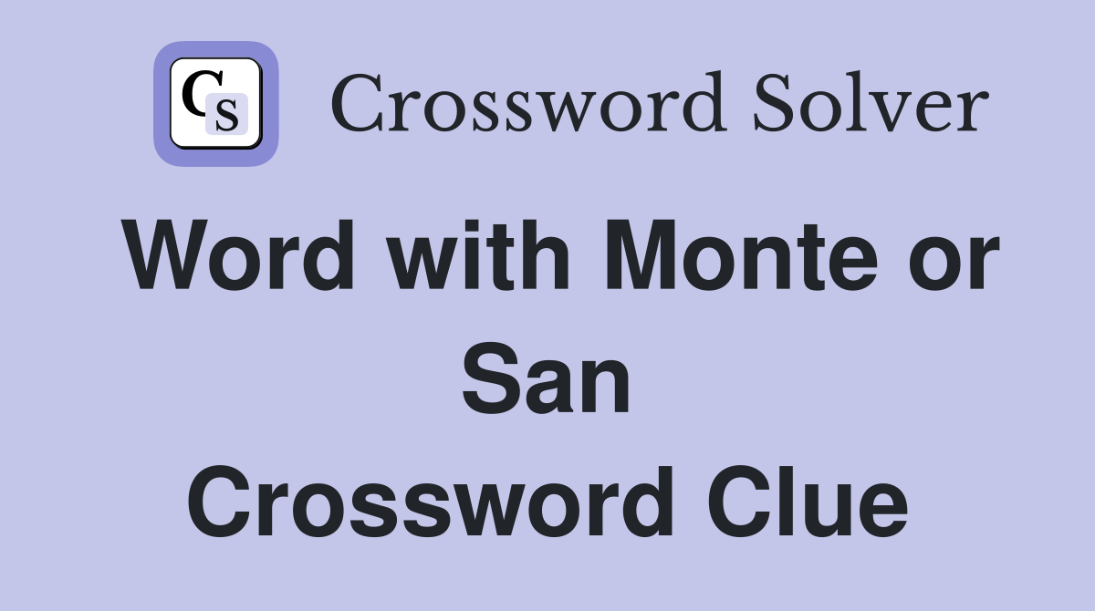 Word with Monte or San Crossword Clue
