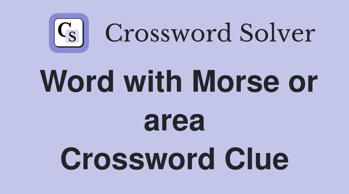 Word with Morse or area Crossword Clue