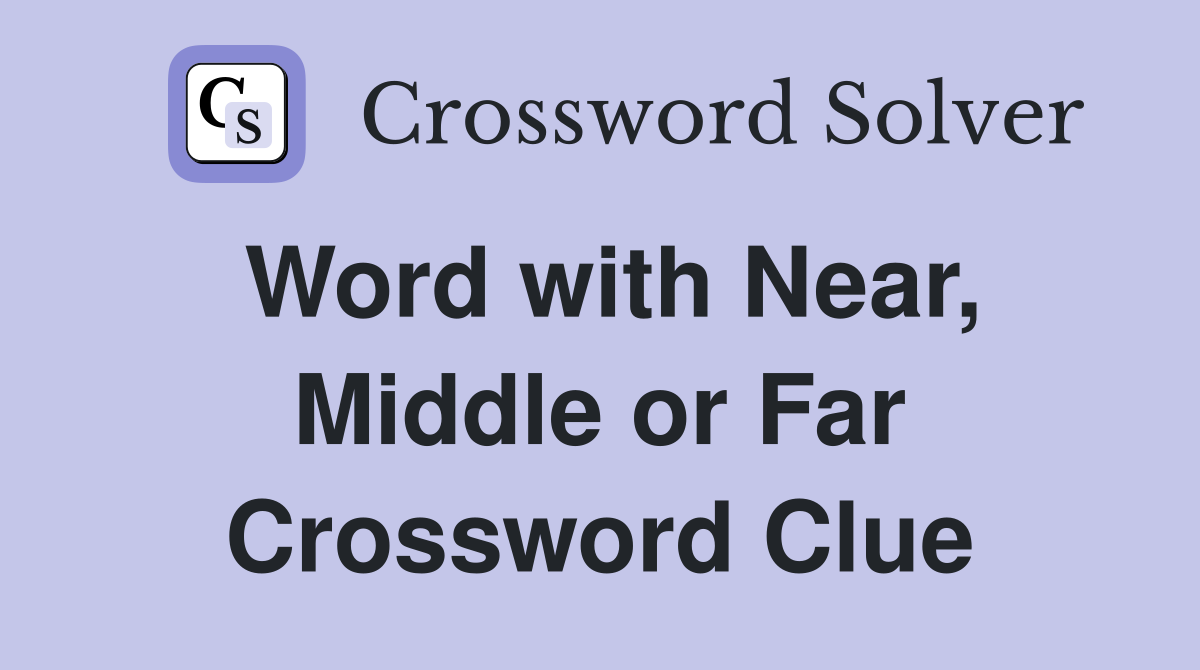 Word with Near, Middle or Far Crossword Clue