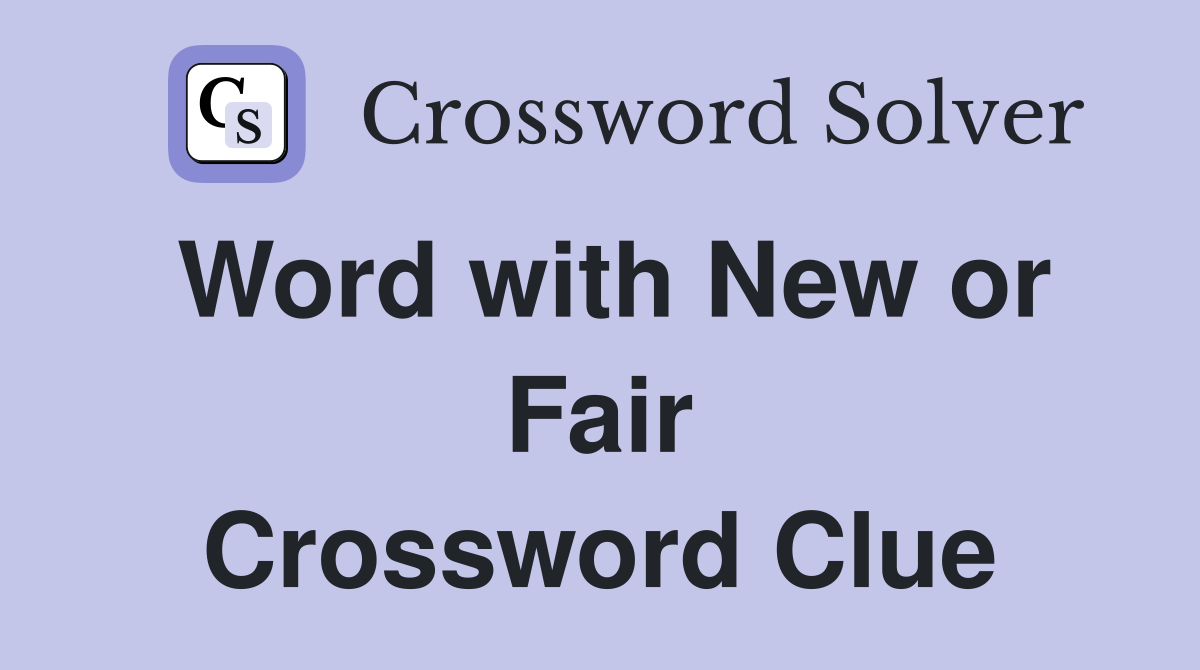 Word with New or Fair Crossword Clue