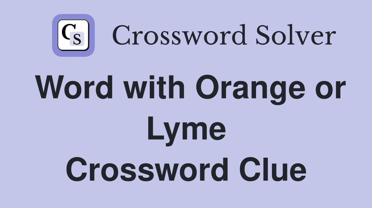 Word with Orange or Lyme Crossword Clue
