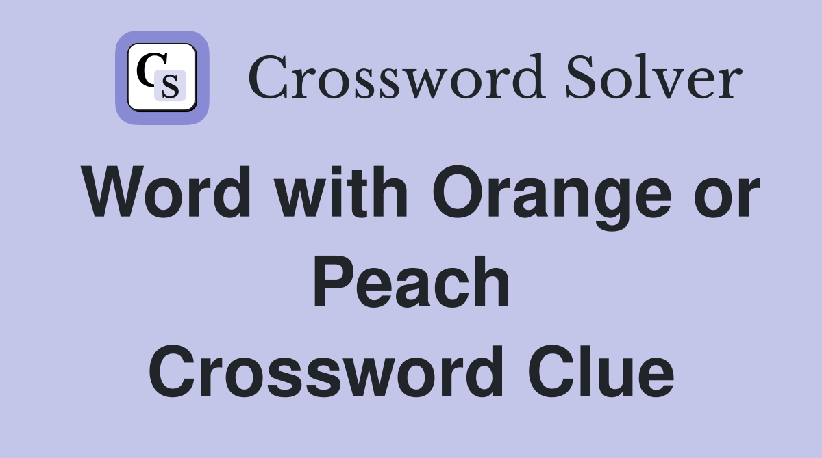 Word with Orange or Peach Crossword Clue