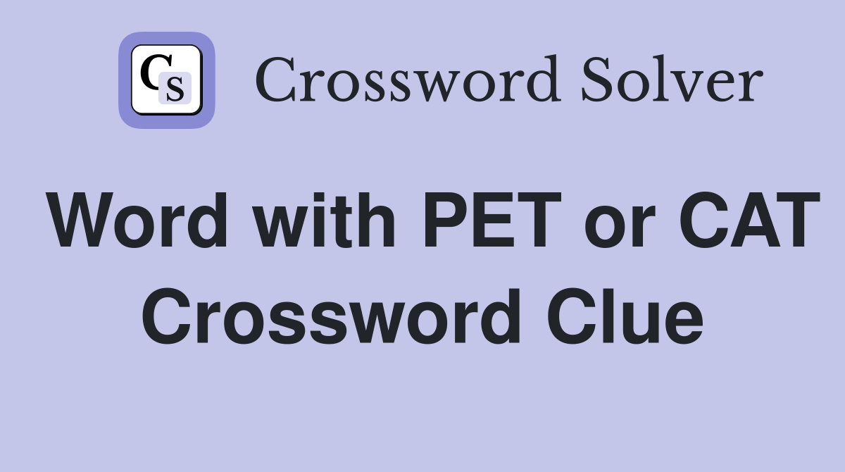 Word with PET or CAT Crossword Clue
