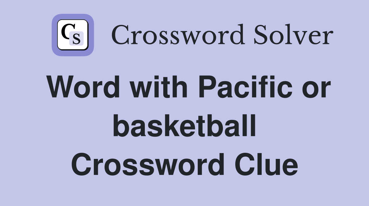 Word with Pacific or basketball Crossword Clue