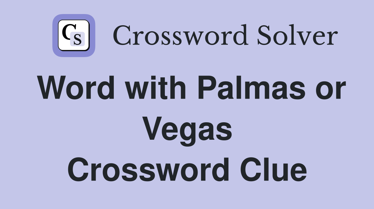 Word with Palmas or Vegas Crossword Clue