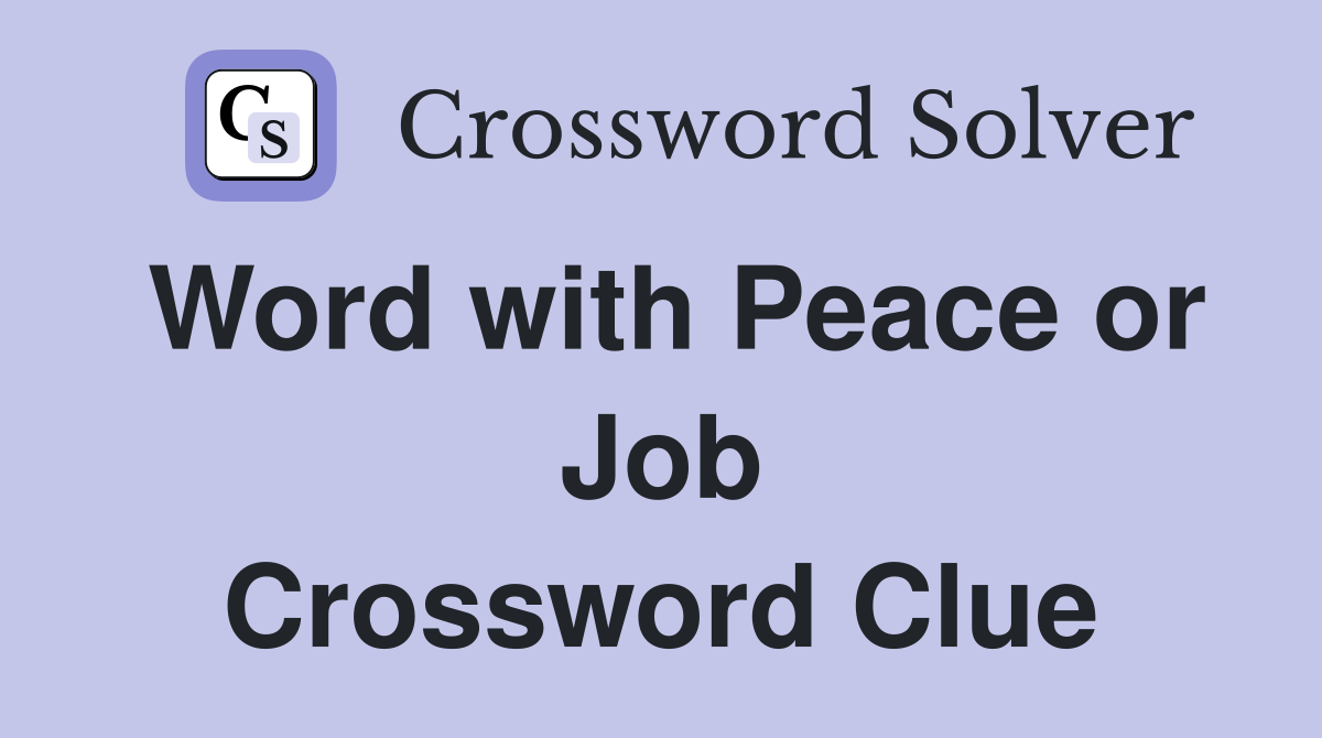 Word with Peace or Job Crossword Clue