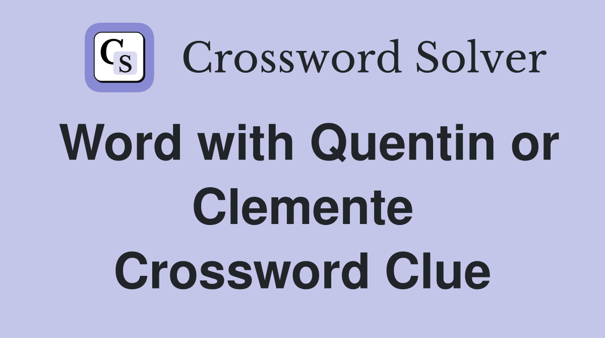 Word with Quentin or Clemente Crossword Clue