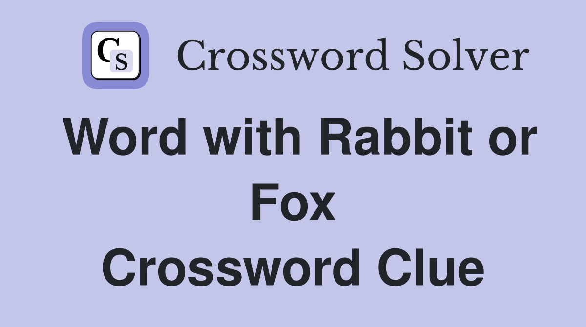 Word with Rabbit or Fox Crossword Clue
