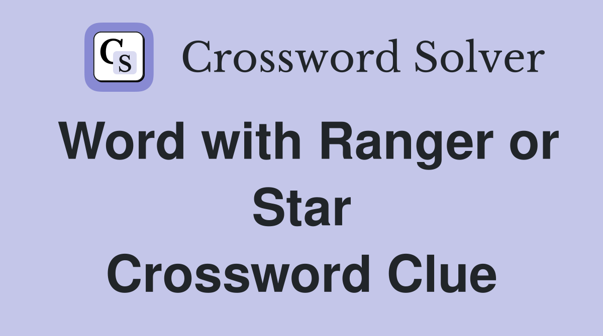 Word with Ranger or Star Crossword Clue