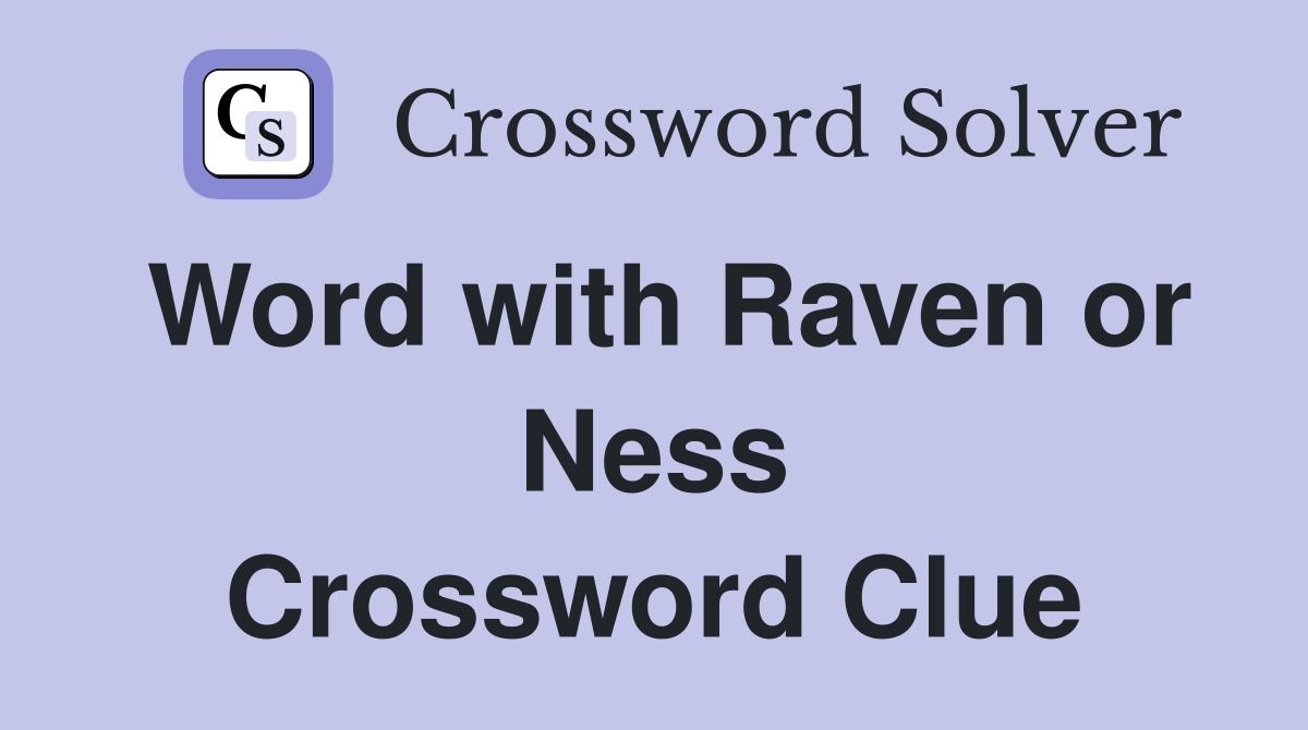Word with Raven or Ness Crossword Clue