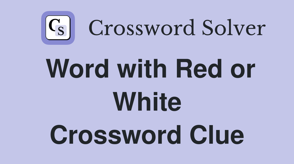 Word with Red or White Crossword Clue