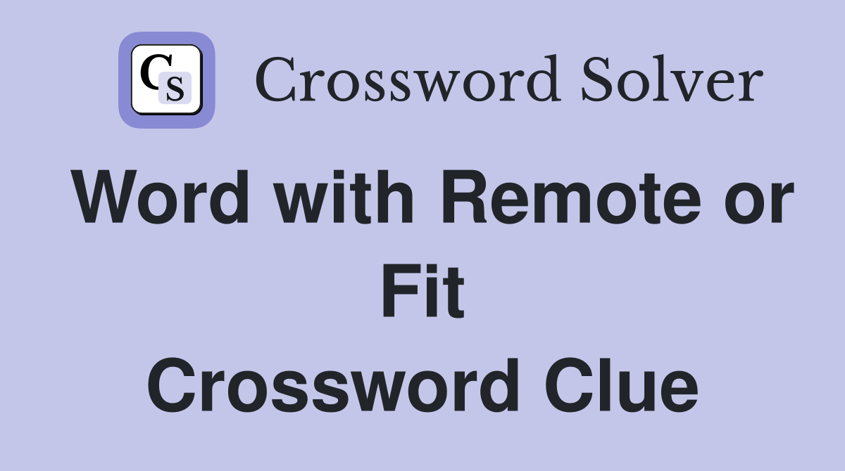 Word with Remote or Fit Crossword Clue