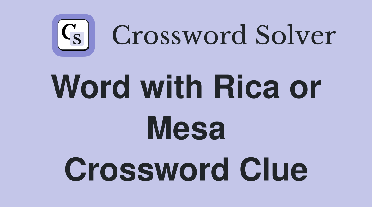 Word with Rica or  Mesa Crossword Clue