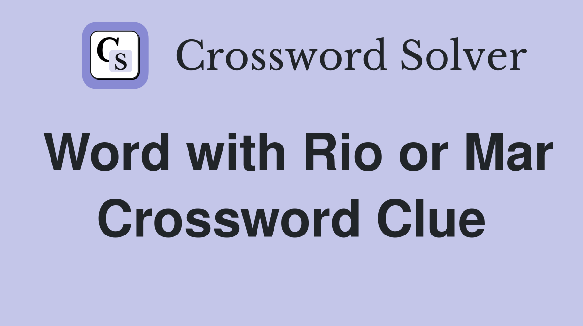 Word with Rio or Mar Crossword Clue