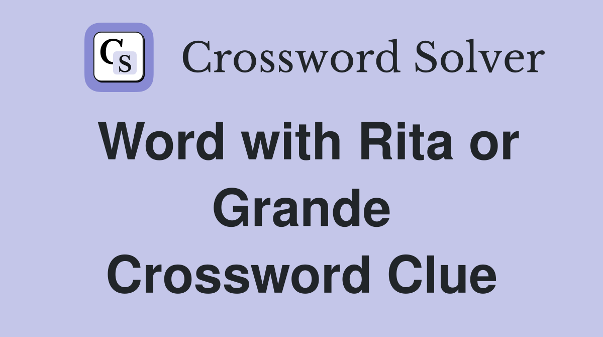 Word with Rita or Grande Crossword Clue