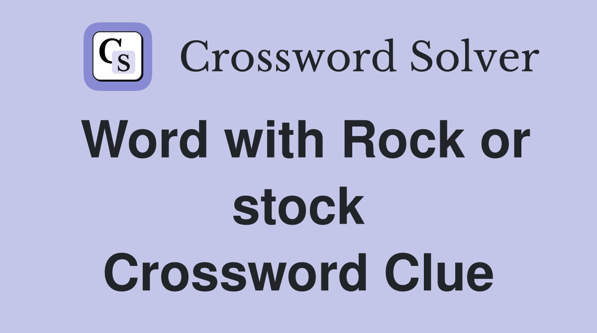 Word with Rock or stock Crossword Clue