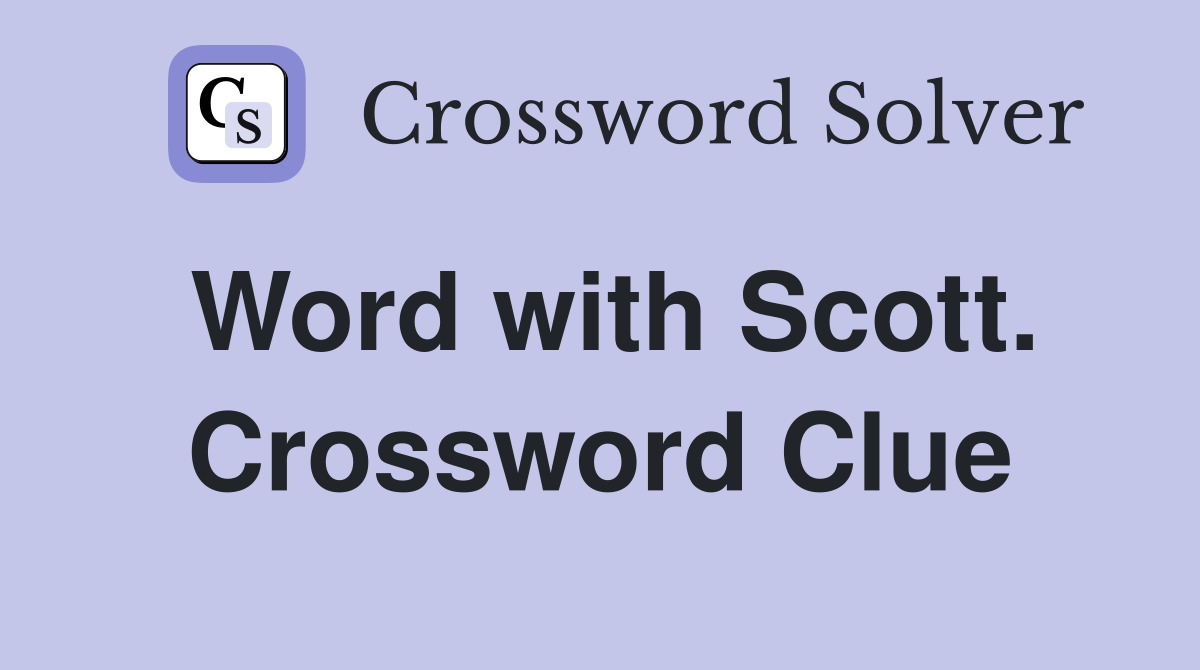 Word with Scott. Crossword Clue