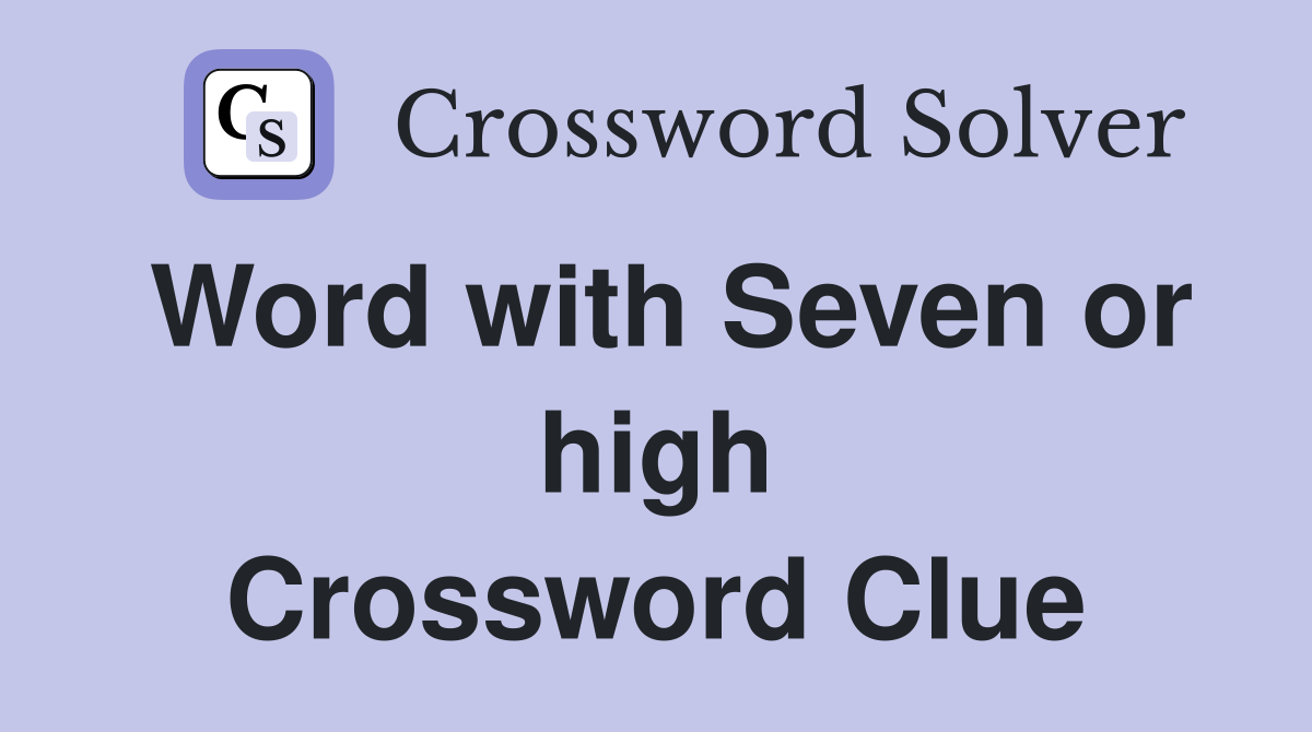 Word with Seven or high Crossword Clue