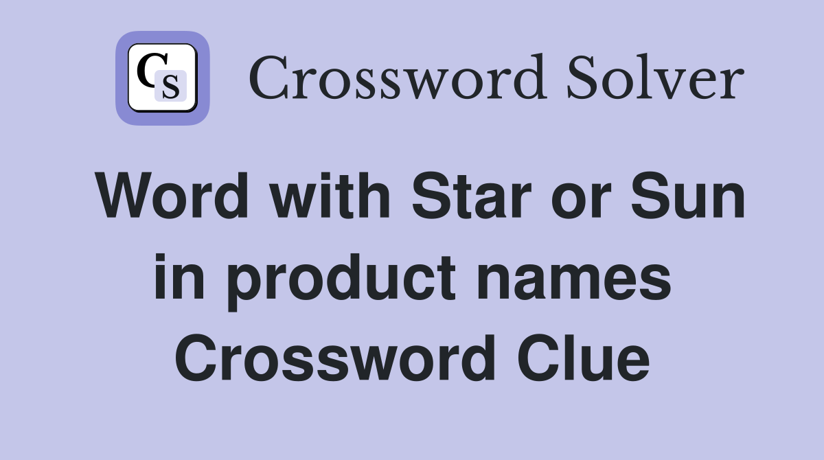 Word with Star or Sun in product names Crossword Clue