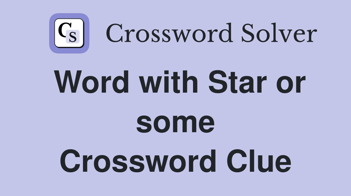 Word with Star or some Crossword Clue