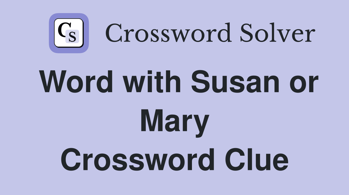 Word with Susan or Mary Crossword Clue
