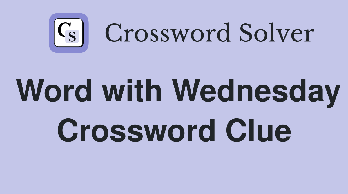Word with Wednesday Crossword Clue