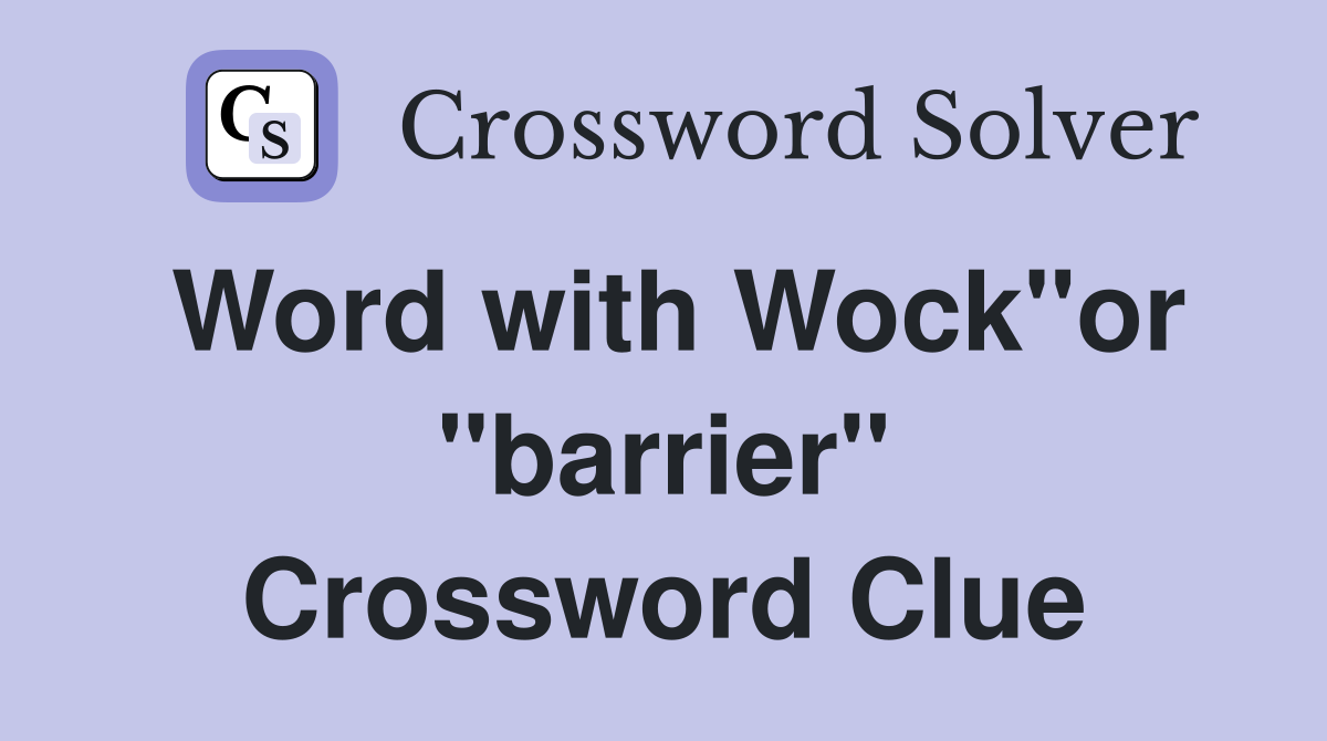 Word with Wock"or "barrier" Crossword Clue