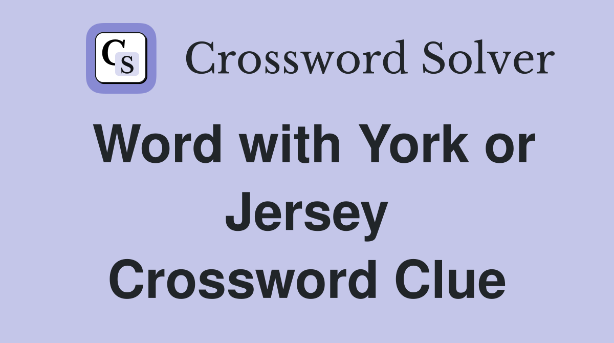 Word with York or Jersey Crossword Clue