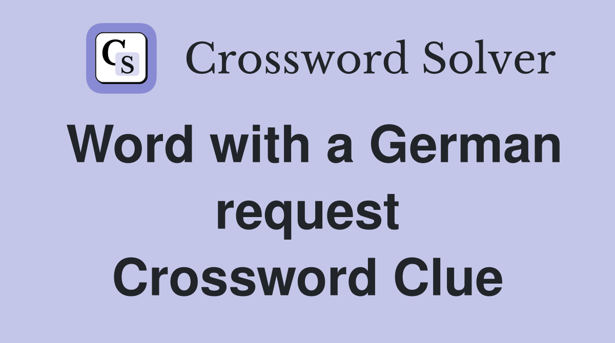 Word with a German request Crossword Clue