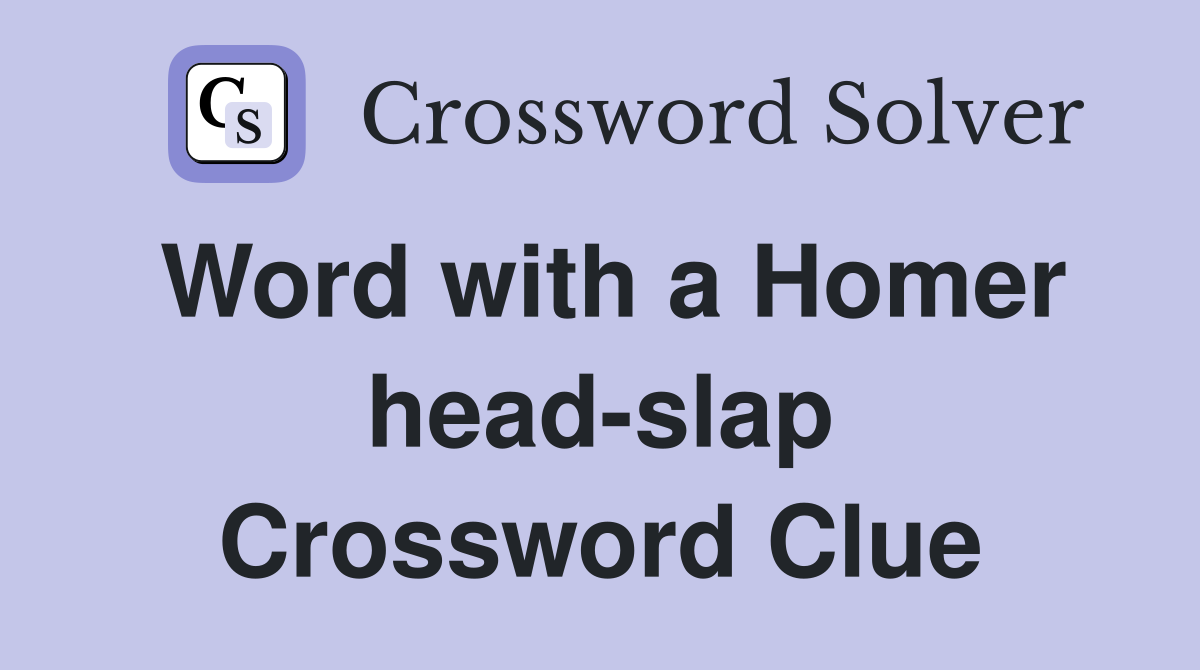 Word with a Homer head-slap Crossword Clue