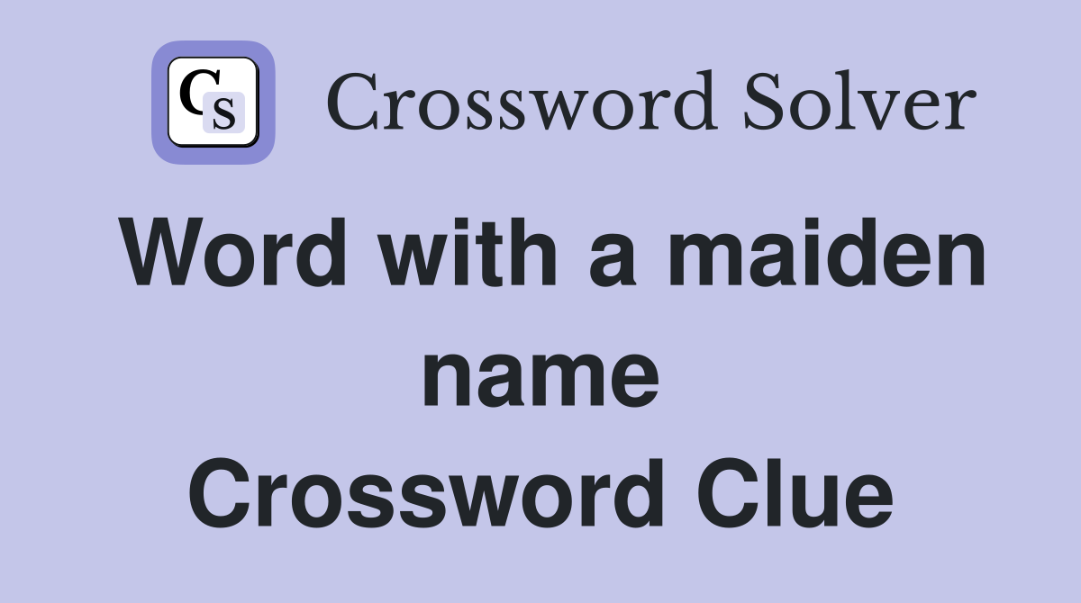 Word with a maiden name Crossword Clue Answers Crossword Solver