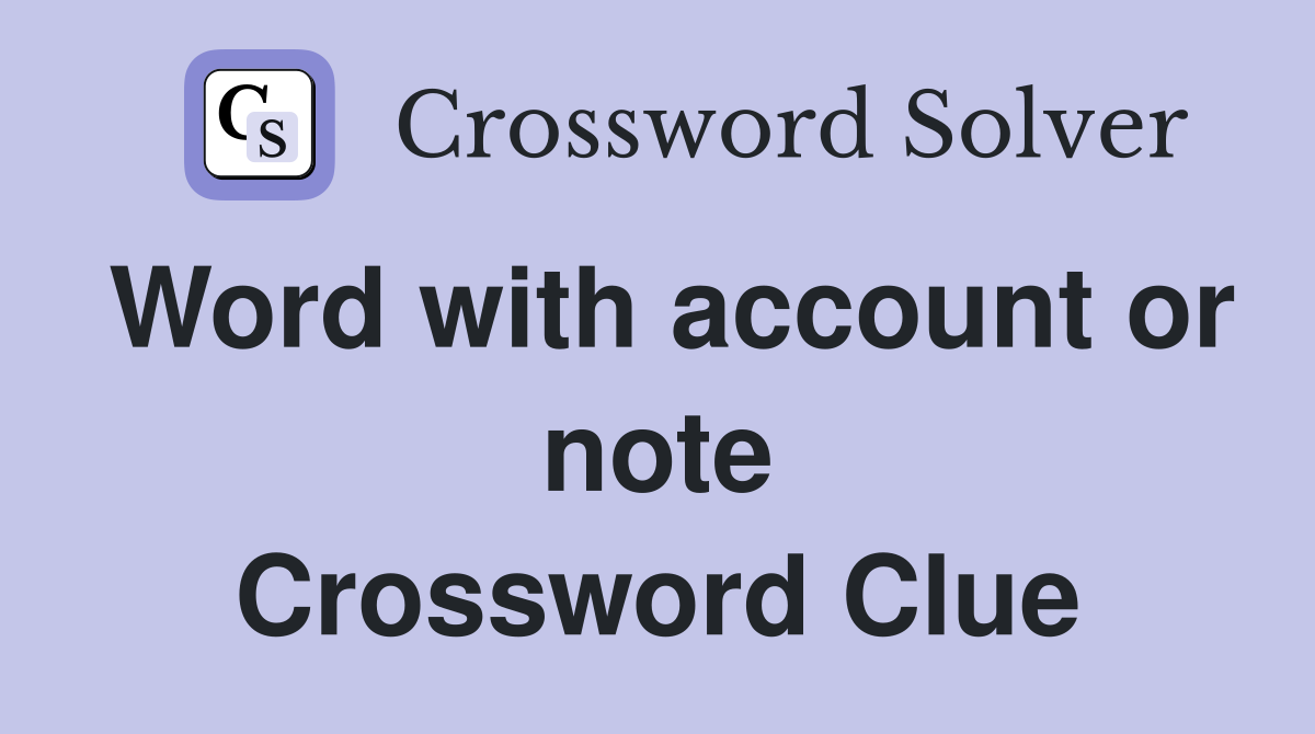 Word with account or note Crossword Clue